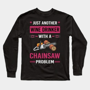 Wine Drinker Chainsaw Arborist Lumberjack Woodworking Woodworker Carpenter Carpentry Long Sleeve T-Shirt